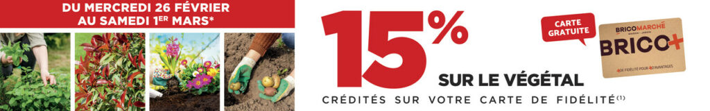 Du mercredi 26 février au samedi 1er mars, 15% crédités sur votre carte de fidélité sur tout le végétal.